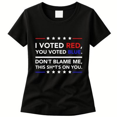 I Voted Red You Voted Blue Dont Blame Me Funny Political Womens T-Shirt