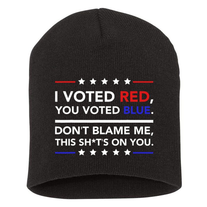 I Voted Red You Voted Blue Dont Blame Me Funny Political Short Acrylic Beanie