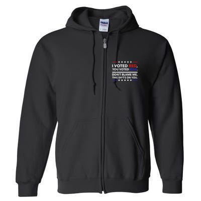 I Voted Red You Voted Blue Dont Blame Me Funny Political Full Zip Hoodie