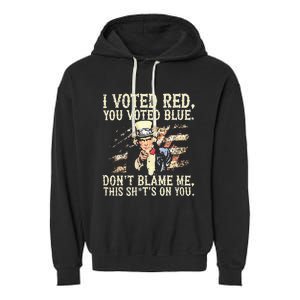 I Voted Red You Voted Blue DonT Blame Me Garment-Dyed Fleece Hoodie