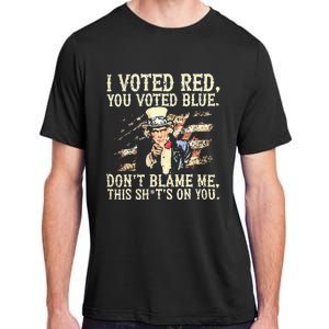 I Voted Red You Voted Blue DonT Blame Me Adult ChromaSoft Performance T-Shirt