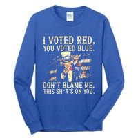 I Voted Red You Voted Blue DonT Blame Me Tall Long Sleeve T-Shirt