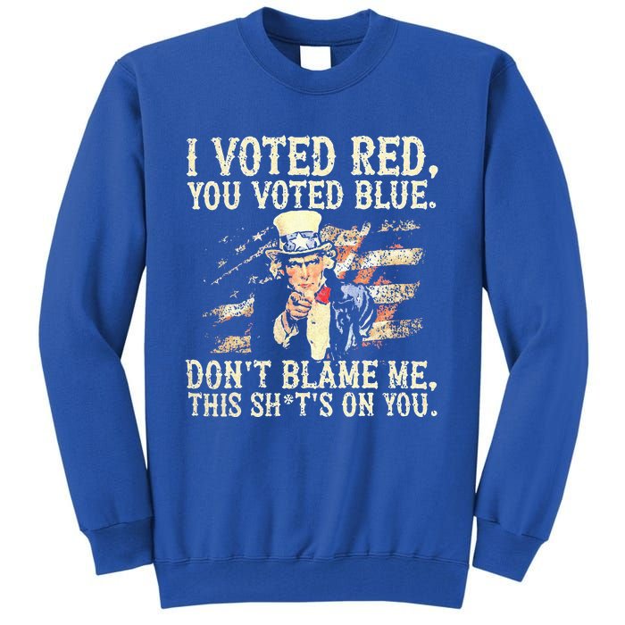 I Voted Red You Voted Blue DonT Blame Me Tall Sweatshirt