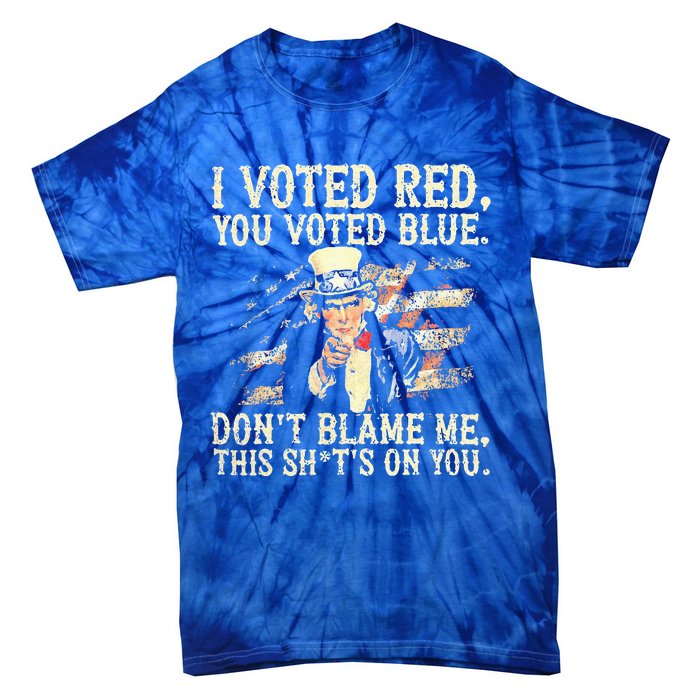 I Voted Red You Voted Blue DonT Blame Me Tie-Dye T-Shirt