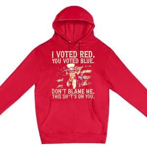 I Voted Red You Voted Blue DonT Blame Me Premium Pullover Hoodie