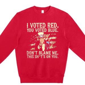 I Voted Red You Voted Blue DonT Blame Me Premium Crewneck Sweatshirt