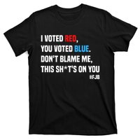 I Voted Red You Voted Blue Don't Blame Me T-Shirt