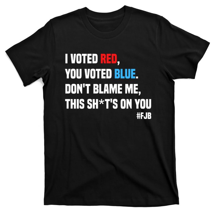 I Voted Red You Voted Blue Don't Blame Me T-Shirt