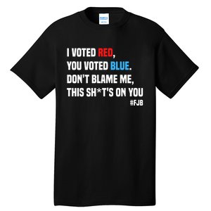 I Voted Red You Voted Blue Don't Blame Me Tall T-Shirt