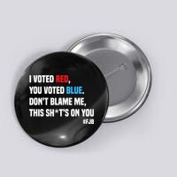 I Voted Red You Voted Blue Don't Blame Me Button