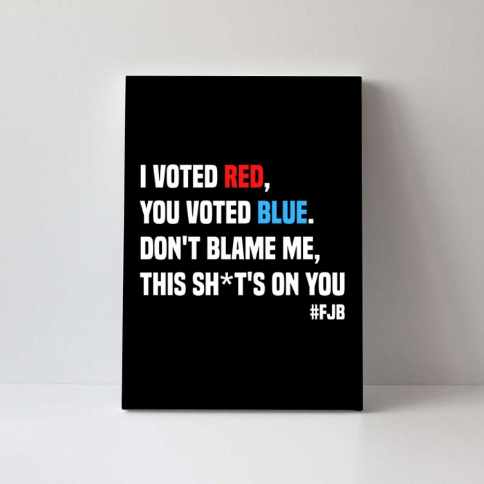 I Voted Red You Voted Blue Don't Blame Me Canvas