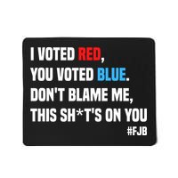 I Voted Red You Voted Blue Don't Blame Me Mousepad