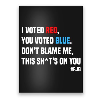 I Voted Red You Voted Blue Don't Blame Me Poster