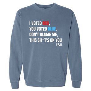 I Voted Red You Voted Blue Don't Blame Me Garment-Dyed Sweatshirt