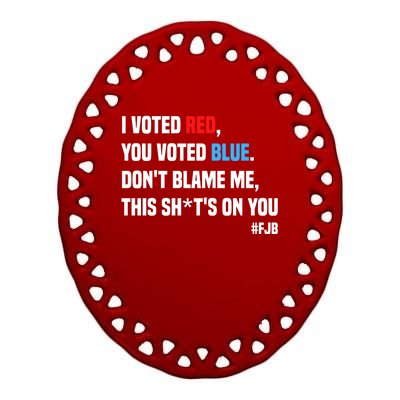 I Voted Red You Voted Blue Don't Blame Me Ceramic Oval Ornament