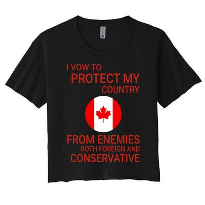 I Vow To Protect My Country From Enemies Both Foreign And Conservative Canada Women's Crop Top Tee