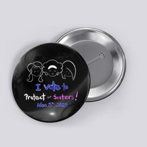 I Vote To Protect Our Sisters Vote For Democrats In 2024 Button