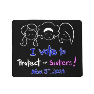 I Vote To Protect Our Sisters Vote For Democrats In 2024 Mousepad