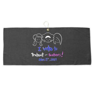 I Vote To Protect Our Sisters Vote For Democrats In 2024 Large Microfiber Waffle Golf Towel