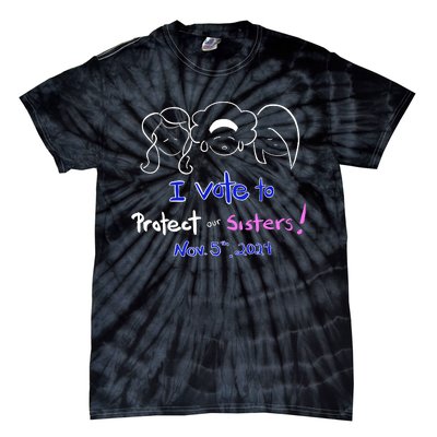 I Vote To Protect Our Sisters Vote For Democrats In 2024 Tie-Dye T-Shirt