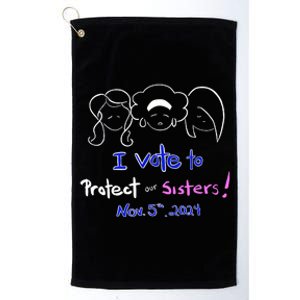 I Vote To Protect Our Sisters Vote For Democrats In 2024 Platinum Collection Golf Towel