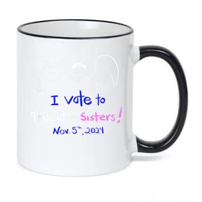 I Vote To Protect Our Sisters! Vote For Democrats In 2024 11oz Black Color Changing Mug