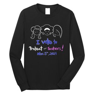 I Vote To Protect Our Sisters! Vote For Democrats In 2024 Long Sleeve Shirt