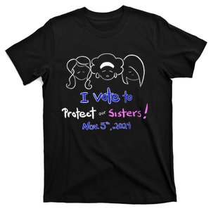 I Vote To Protect Our Sisters! Vote For Democrats In 2024 T-Shirt