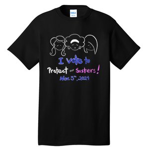 I Vote To Protect Our Sisters! Vote For Democrats In 2024 Tall T-Shirt