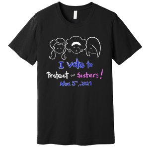 I Vote To Protect Our Sisters! Vote For Democrats In 2024 Premium T-Shirt