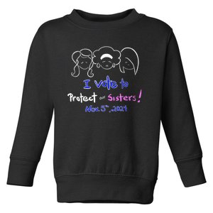 I Vote To Protect Our Sisters! Vote For Democrats In 2024 Toddler Sweatshirt