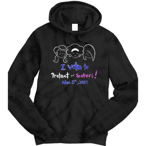 I Vote To Protect Our Sisters! Vote For Democrats In 2024 Tie Dye Hoodie