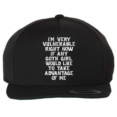 IM Very Vulnerable Rn If Any Goth Girl Take Advantage Of Me Wool Snapback Cap