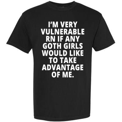 IM Very Vulnerable Rn If Any Want To Take Advantage Of Me Garment-Dyed Heavyweight T-Shirt