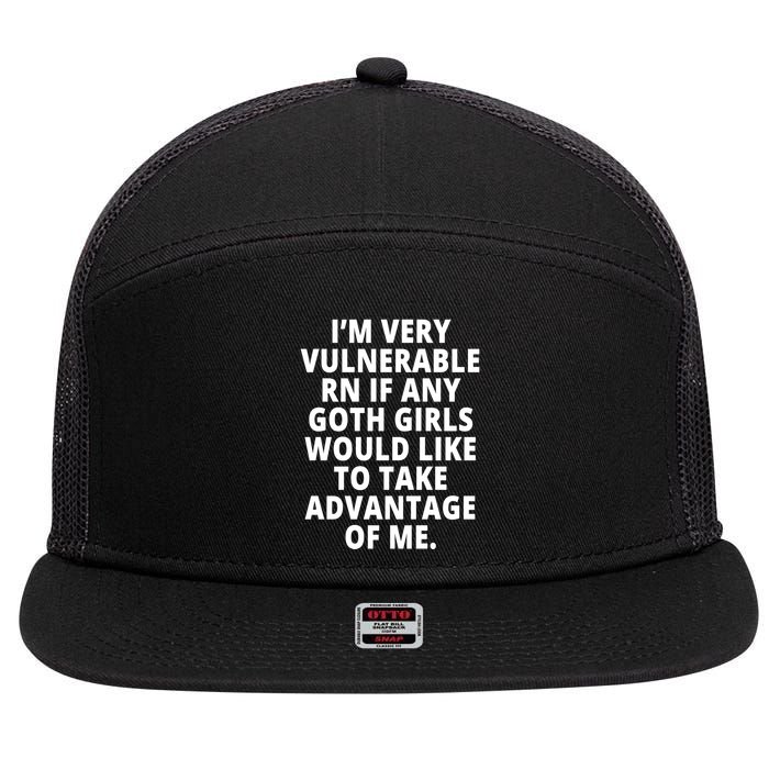 IM Very Vulnerable Rn If Any Want To Take Advantage Of Me 7 Panel Mesh Trucker Snapback Hat