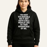 IM Very Vulnerable Rn If Any Want To Take Advantage Of Me Hoodie