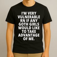 IM Very Vulnerable Rn If Any Want To Take Advantage Of Me T-Shirt