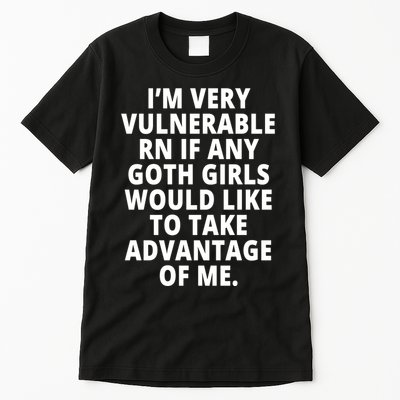 IM Very Vulnerable Rn If Any Want To Take Advantage Of Me Tall T-Shirt
