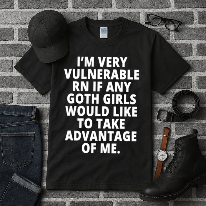 IM Very Vulnerable Rn If Any Want To Take Advantage Of Me Tall T-Shirt