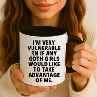 IM Very Vulnerable Rn If Any Want To Take Advantage Of Me Mug