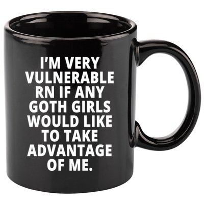 IM Very Vulnerable Rn If Any Want To Take Advantage Of Me 11oz C Handle Ceramic Mug