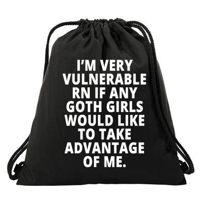 IM Very Vulnerable Rn If Any Want To Take Advantage Of Me Drawstring Bag