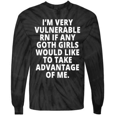 IM Very Vulnerable Rn If Any Want To Take Advantage Of Me Tie-Dye Long Sleeve Shirt