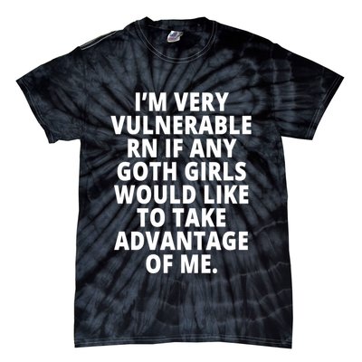 IM Very Vulnerable Rn If Any Want To Take Advantage Of Me Tie-Dye T-Shirt