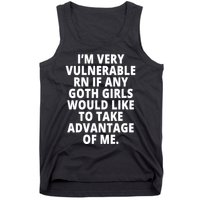 IM Very Vulnerable Rn If Any Want To Take Advantage Of Me Tank Top