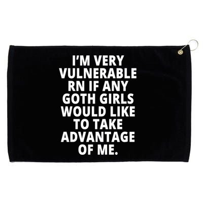 IM Very Vulnerable Rn If Any Want To Take Advantage Of Me Grommeted Golf Towel