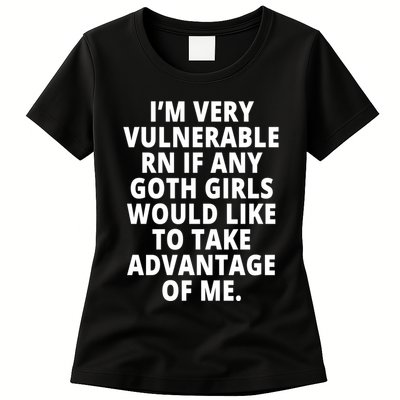 IM Very Vulnerable Rn If Any Want To Take Advantage Of Me Womens T-Shirt