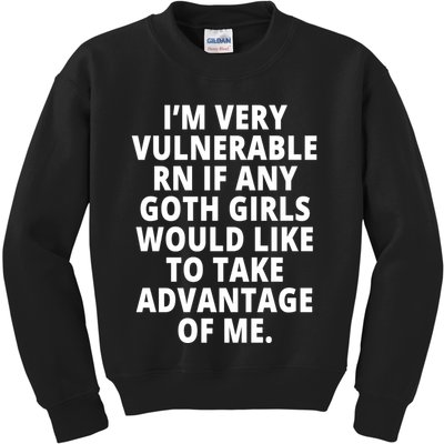 IM Very Vulnerable Rn If Any Want To Take Advantage Of Me Kids Sweatshirt