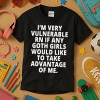 IM Very Vulnerable Rn If Any Want To Take Advantage Of Me Kids T-Shirt