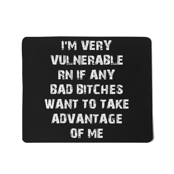 I'm Very Vulnerable Rn If Any Want To Take Advantage Of Me Mousepad